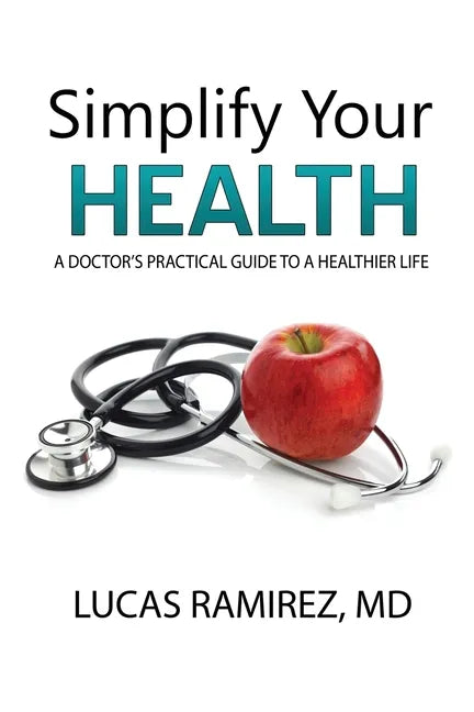 Simplify Your Health: A Doctor's Practical Guide to a Healthier Life - Paperback