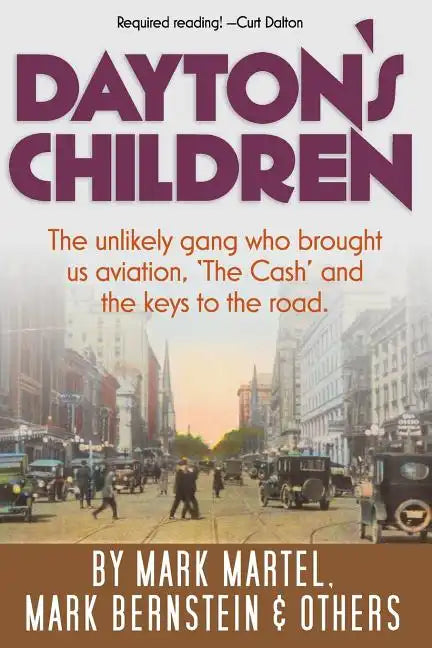 Dayton's Children: The unlikely gang who brought us aviation, "the Cash" and the keys to the road. - Paperback