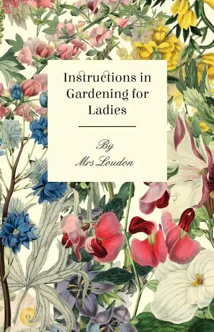 Instructions In Gardening For Ladies - Paperback