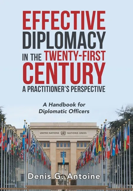 Effective Diplomacy in the Twenty-First Century a Practitioner's Perspective: A Handbook for Diplomatic Officers - Hardcover