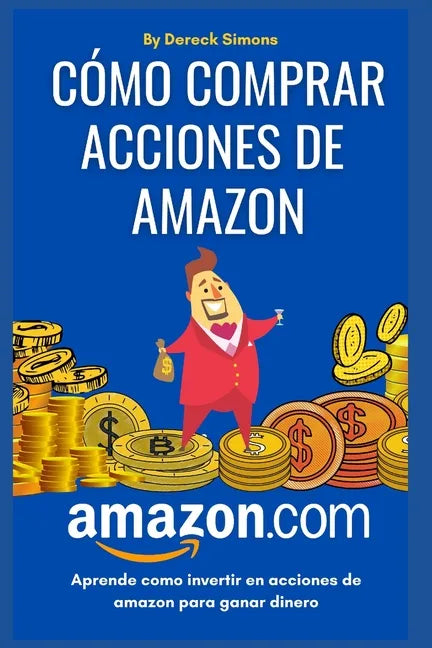 Cómo comprar acciones de Amazon: Cómo invertir en la Bolsa de valores desde cero para principiantes, Aprende Cómo Invertir en Acciones y ganar dinero - Paperback