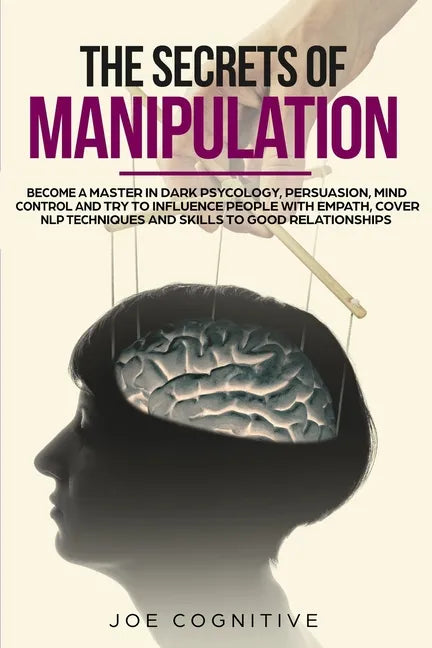 The Secrets Of Manipulation: become a master in dark psycology, persuasion, mind control and try to influence people with empath, cover NLP techniq - Paperback