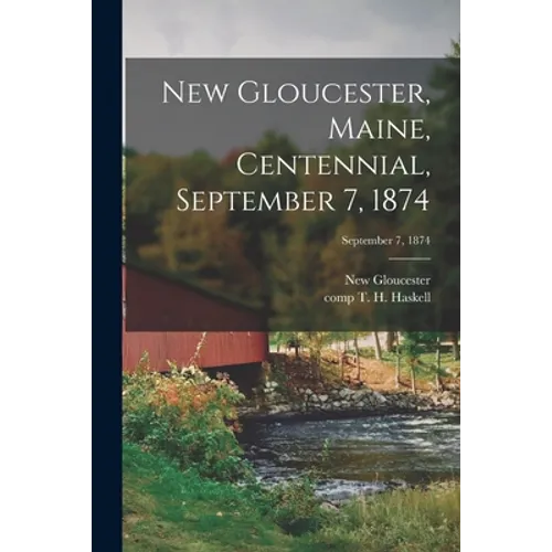 New Gloucester, Maine, Centennial, September 7, 1874; September 7, 1874 - Paperback