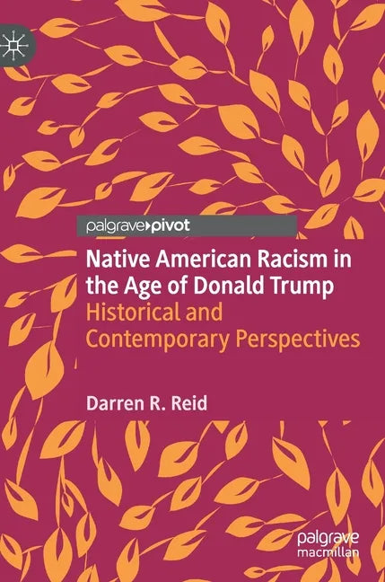 Native American Racism in the Age of Donald Trump: Historical and Contemporary Perspectives - Hardcover