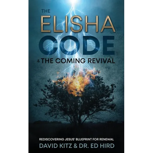 The Elisha Code and the Coming Revival: Rediscovering Jesus' Blueprint for Renewal - Paperback