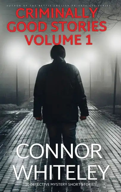 Criminally Good Stories Volume 1: 20 Detective Mystery Short Stories - Hardcover