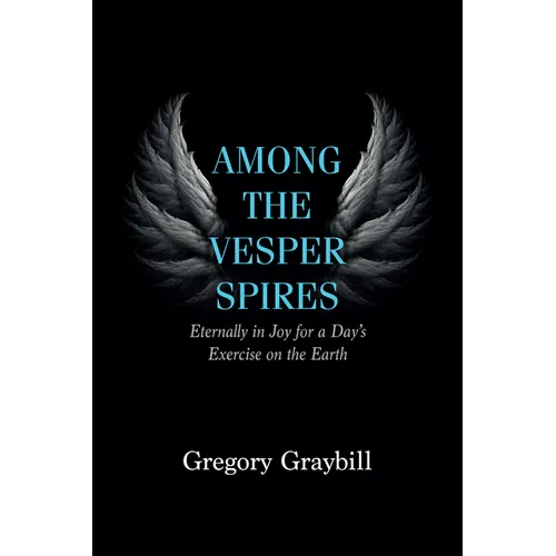 Among the Vesper Spires: Eternally in Joy for a Day's Exercise on the Earth - Paperback