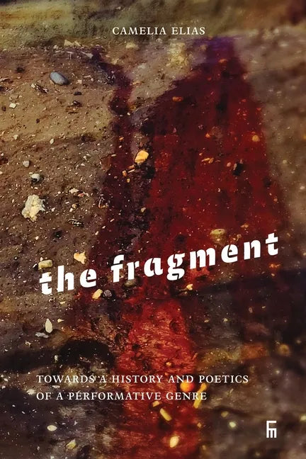 The Fragment: Towards a History and Poetics of a Performative Genre - Paperback