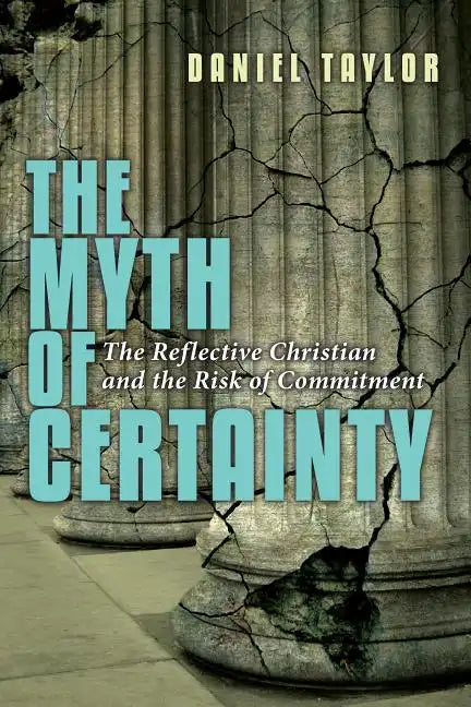 The Myth of Certainty: The Reflective Christian & the Risk of Commitment - Paperback