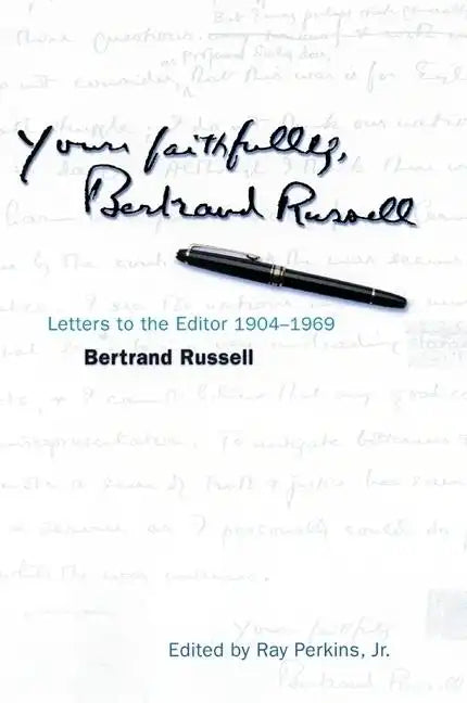 Yours Faithfully, Bertrand Russell: Letters to the Editor 1904-1969 - Hardcover
