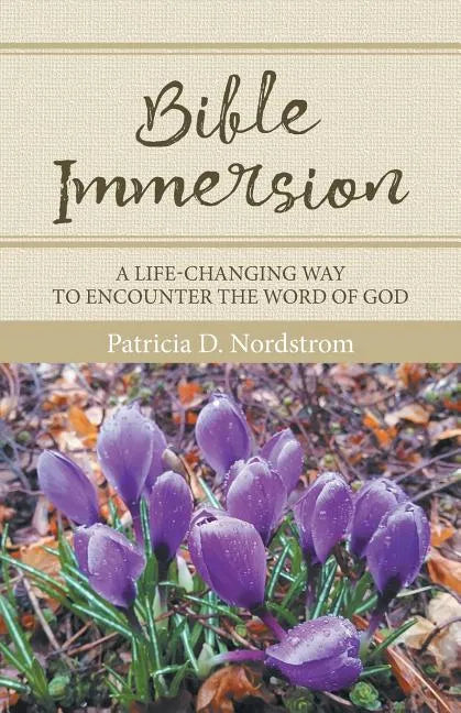 Bible Immersion: A Life-Changing Way to Encounter the Word of God - Paperback