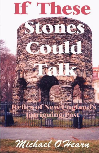 If These Stones Could Talk: Relics of New England's Intriguing Past - Paperback