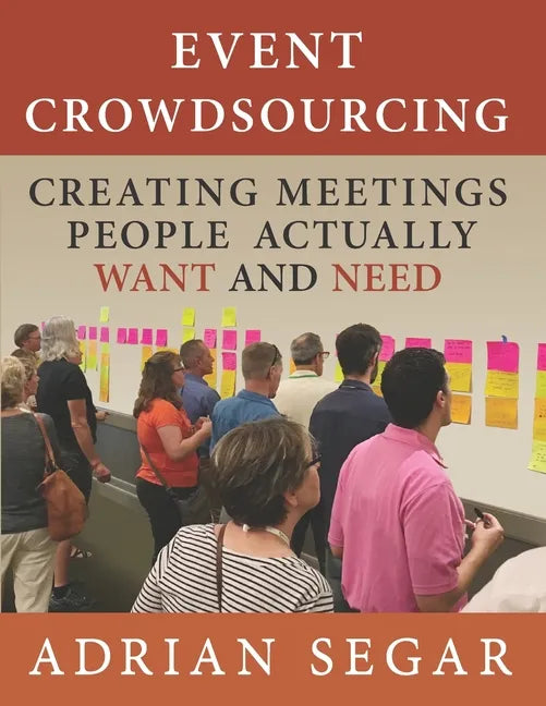 Event Crowdsourcing: Creating Meetings People Actually Want and Need - Paperback