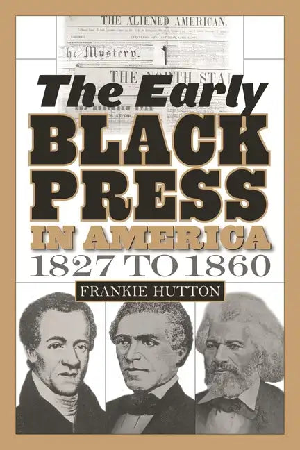 The Early Black Press in America, 1827 to 1860 - Hardcover