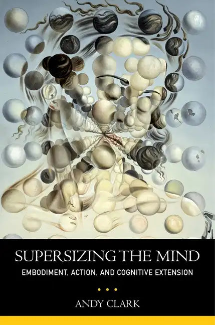 Supersizing the Mind: Embodiment, Action, and Cognitive Extension - Paperback