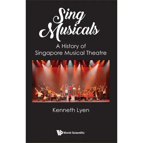 Sing Musicals: A History of Singapore Musical Theatre - Hardcover
