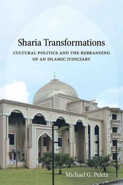 Sharia Transformations: Cultural Politics and the Rebranding of an Islamic Judiciary - Paperback