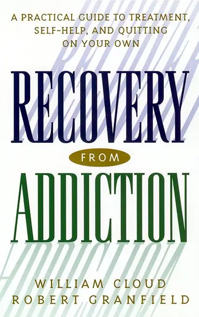 Recovery from Addiction: A Practical Guide to Treatment, Self-Help, and Quitting on Your Own - Hardcover