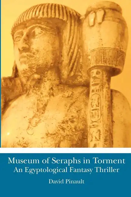 Museum of Seraphs in Torment: An Egyptological Fantasy Thriller - Paperback