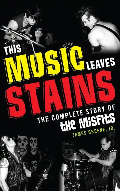 This Music Leaves Stains: The Complete Story of the Misfits - Hardcover