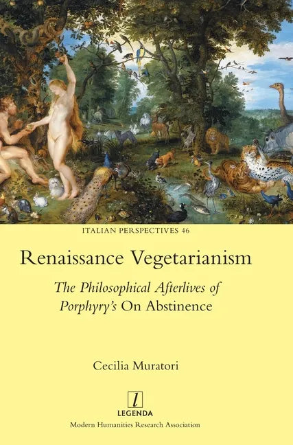 Renaissance Vegetarianism: The Philosophical Afterlives of Porphyry's On Abstinence - Hardcover
