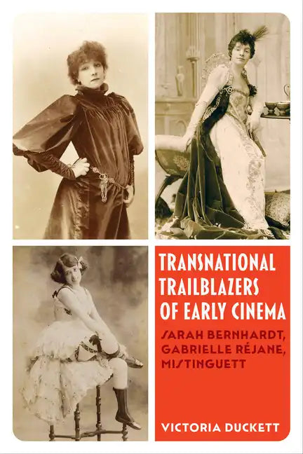 Transnational Trailblazers of Early Cinema: Sarah Bernhardt, Gabrielle Réjane, Mistinguett Volume 5 - Paperback