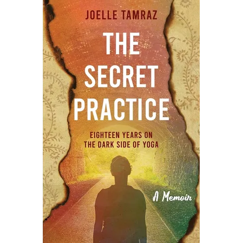 The Secret Practice: Eighteen Years on the Dark Side of Yoga - Paperback