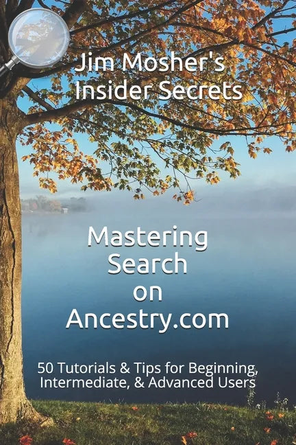 Insider Secrets: Mastering Search on Ancestry.com: 50 Tutorials & Tips for Beginning, Intermediate, & Advanced Users - Paperback