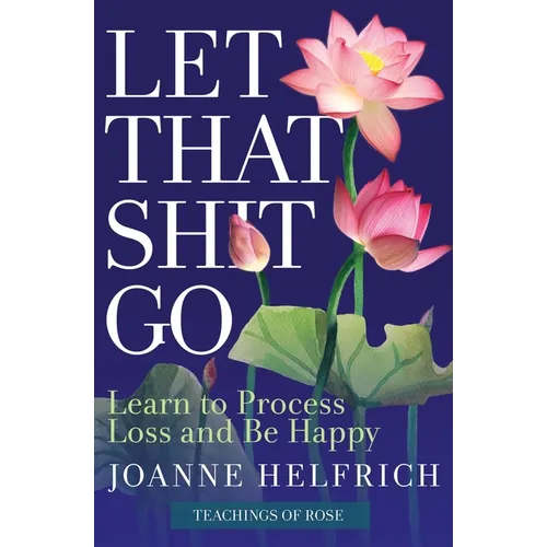 Let That Shit Go: Learn to Process Loss and Be Happy - Paperback