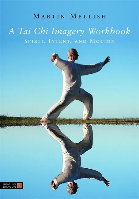 A Tai Chi Imagery Workbook: Spirit, Intent, and Motion - Paperback