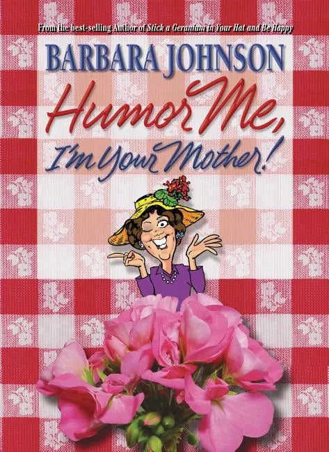 Humor Me, I'm Your Mother: Finding the Funny in Motherhood - Paperback