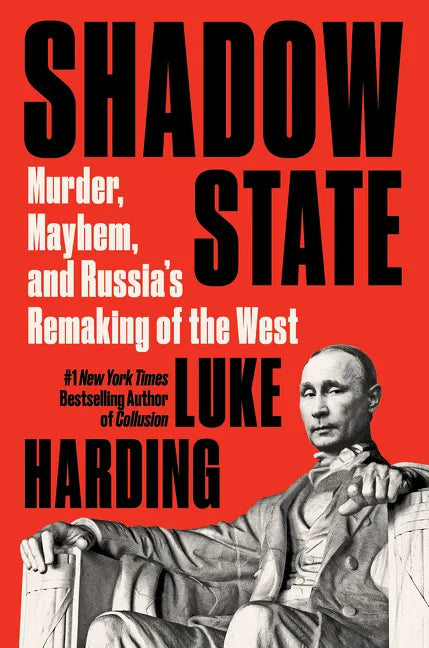 Shadow State: Murder, Mayhem, and Russia's Remaking of the West - Hardcover