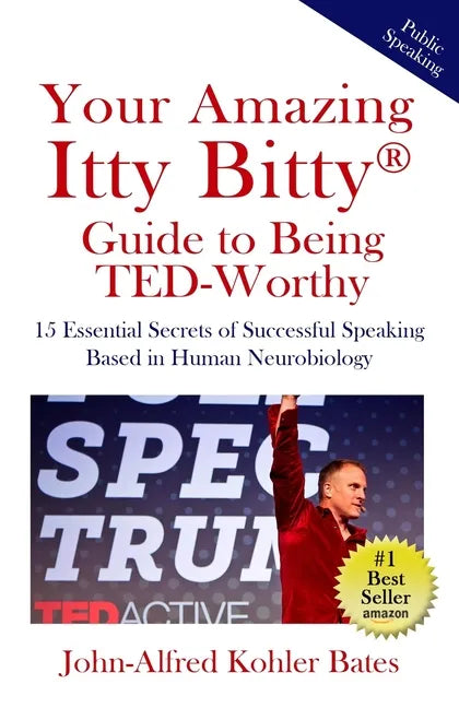 Your Amazing Itty Bitty Guide to Being TED-Worthy: 15 Essential Secrets of Successful Speaking Based in Human Neurobiology - Paperback
