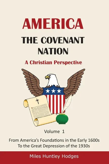 America - The Covenant Nation - A Christian Perspective - Volume 1: From America's Foundations in the Early 1600s To the Great Depression of the 1930s - Paperback