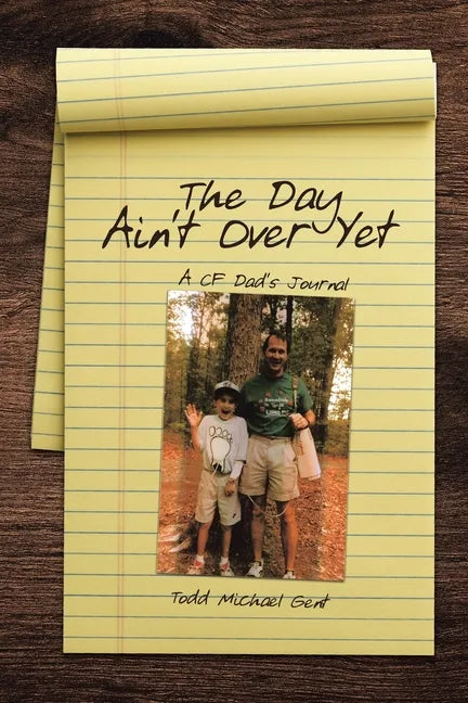 The Day Ain't Over Yet: A CF Dad's Journal - Paperback