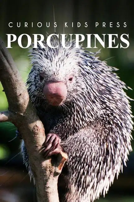 Porcupines - Curious Kids Press: Curious Kids Press - Paperback