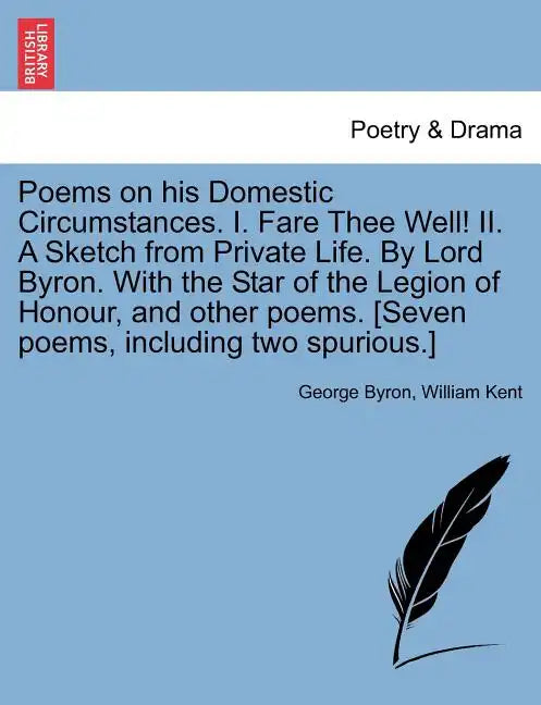 Poems on His Domestic Circumstances. I. Fare Thee Well! II. a Sketch from Private Life. by Lord Byron. with the Star of the Legion of Honour, and Othe - Paperback