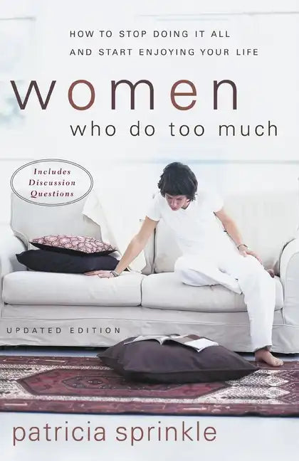 Women Who Do Too Much: How to Stop Doing It All and Start Enjoying Your Life - Paperback