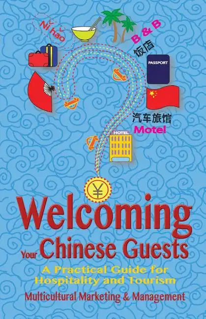 Welcoming Your Chinese Guests: A Practical Guide for Hospitality and Tourism - Paperback