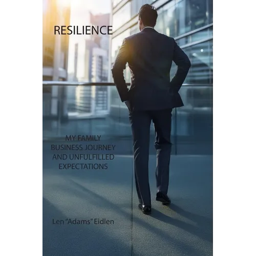 Resilience: My Family Business Journey and Unfulfilled Expectations - Paperback