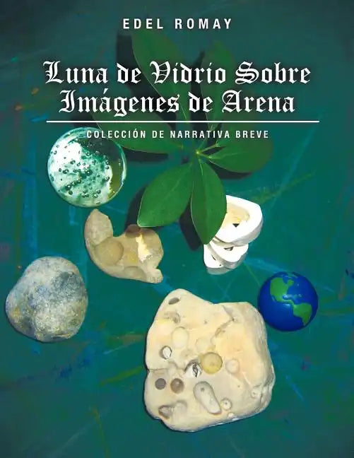 Luna de Vidrio Sobre Imagenes de Arena: Coleccion de Narrativa Breve - Paperback