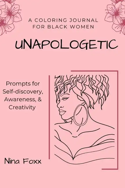 unapologetic: A coloring journal for Black women with prompts for self-discovery, awareness and creativity - Paperback