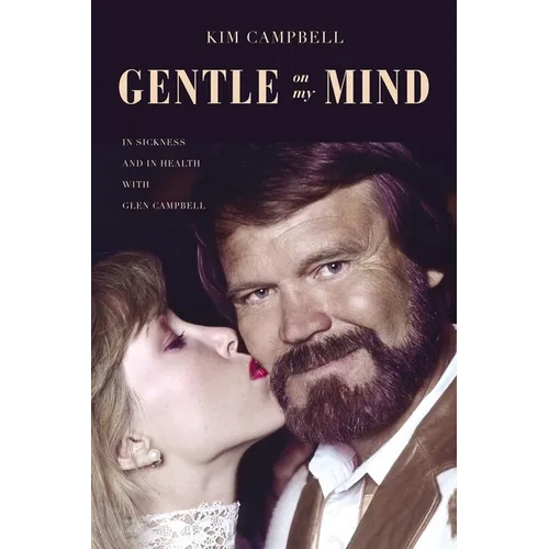 Gentle on My Mind: In Sickness and in Health with Glen Campbell - Hardcover