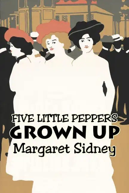 Five Little Peppers Grown Up by Margaret Sidney, Fiction, Family, Action & Adventure - Paperback