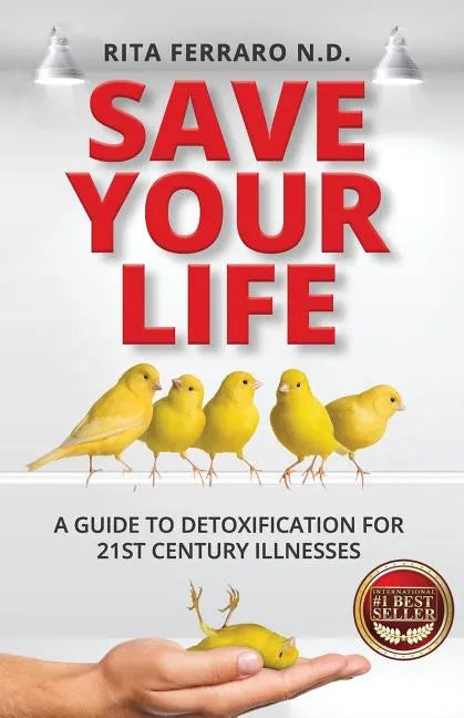 Save Your Life A Guide to Detoxification for 21st Century Illnesses - Paperback