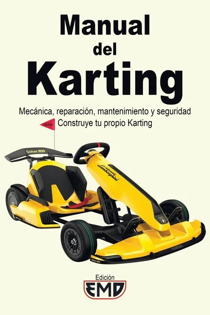 Manual del Karting: Mecánica, reparación, mantenimiento y seguridad. Construye tu propio Karting - Paperback