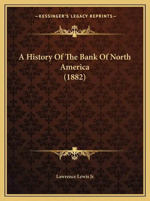 A History Of The Bank Of North America (1882) - Paperback