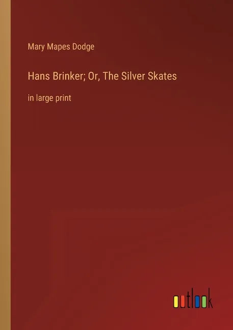 Hans Brinker; Or, The Silver Skates: in large print - Paperback