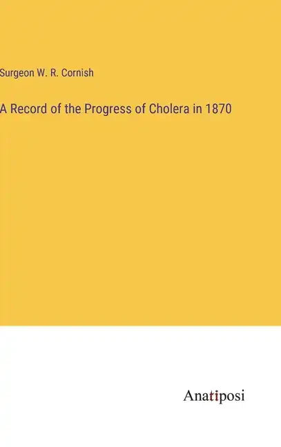 A Record of the Progress of Cholera in 1870 - Hardcover
