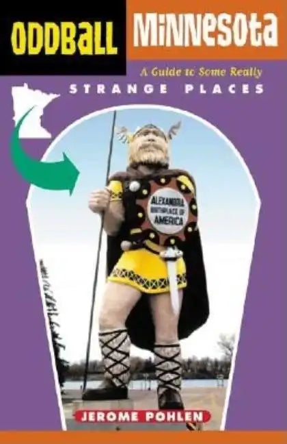 Oddball Minnesota: A Guide to Some Really Strange Places - Paperback
